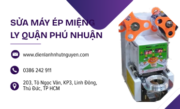 Sửa máy ép miệng ly quận Phú Nhuận