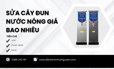 Sửa cây đun nước nóng giá bao nhiêu